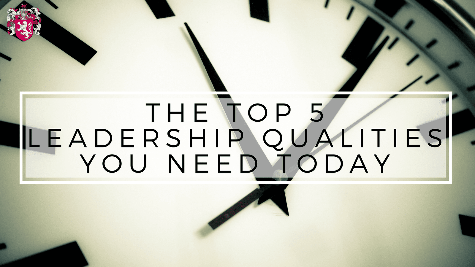 The Top 5 Leadership Qualities You Need Today | Mowbray By Design